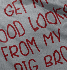 Good Looks From My Big Bro Infant Toddler T Shirt-Direct To Garment Print-Brisco Baby