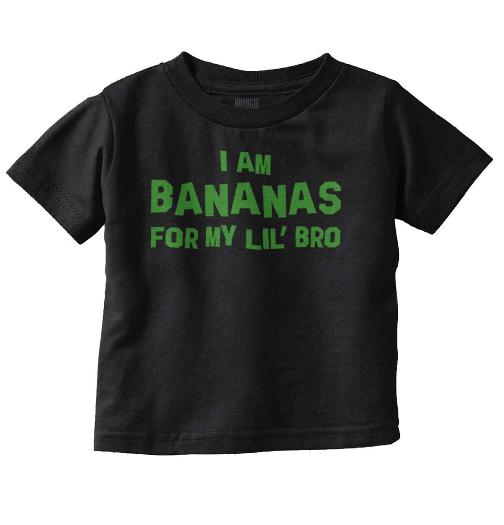 I Am Bananas For My Lil' Bro Infant Toddler T Shirt-Direct To Garment Print-Brisco Baby