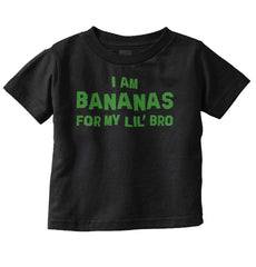 I Am Bananas For My Lil' Bro Infant Toddler T Shirt-Direct To Garment Print-Brisco Baby