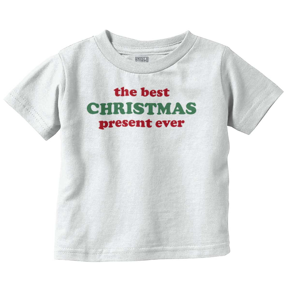 Best Christmas Present Infant Toddler T Shirt-Direct To Garment Print-Brisco Baby