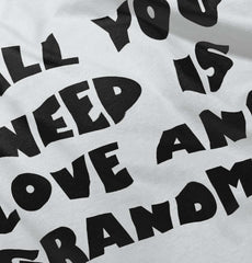 All You Need Is Love And Grandma Infant Toddler T Shirt-Direct To Garment Print-Brisco Baby