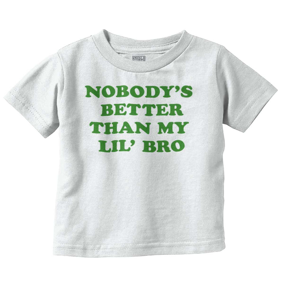 Nobody's Better Than My Lil' Bro Infant Toddler T Shirt-Direct To Garment Print-Brisco Baby