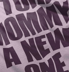 Tore Mommy A New One Infant Toddler T Shirt-Direct To Garment Print-Brisco Baby