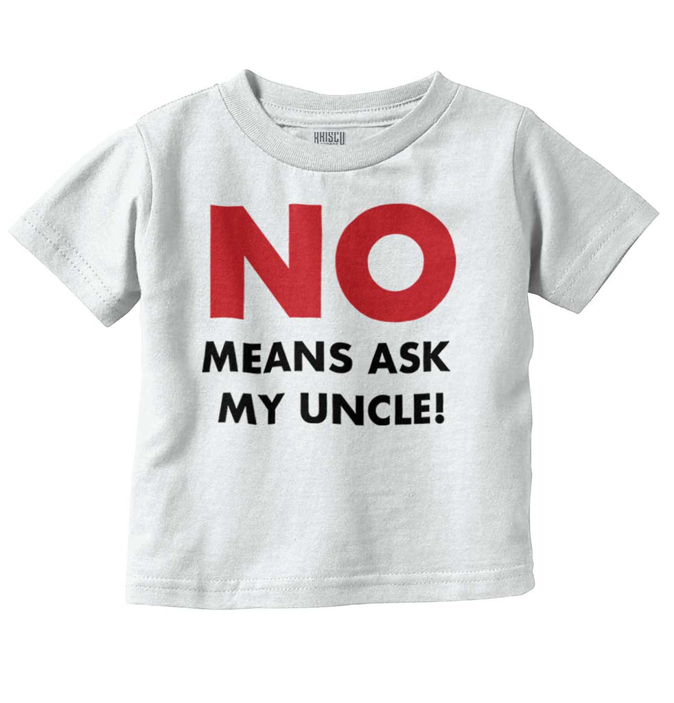 No Means Ask Uncle Infant Toddler T Shirt-Direct To Garment Print-Brisco Baby