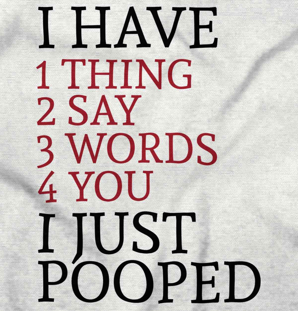 I Just Pooped Infant Toddler T Shirt-Direct To Garment Print-Brisco Baby