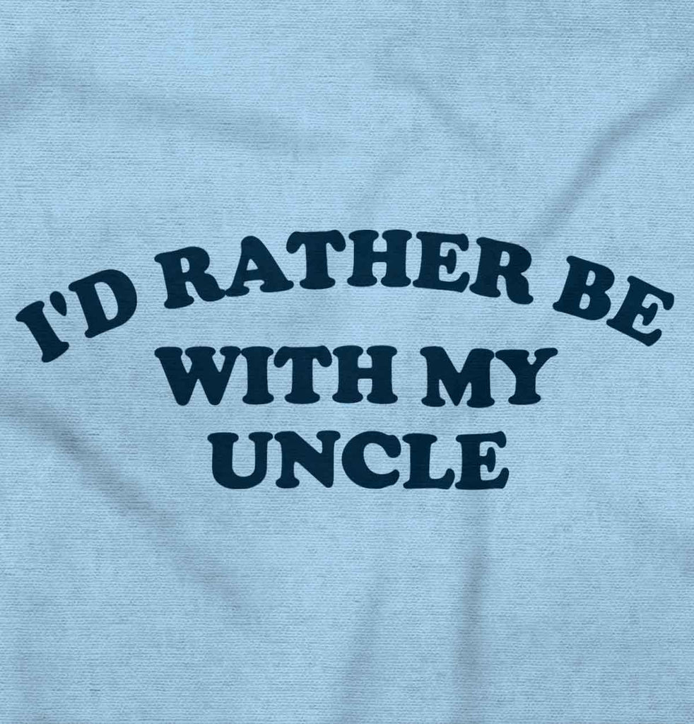 Rather Be With Uncle Infant Toddler T Shirt-Direct To Garment Print-Brisco Baby