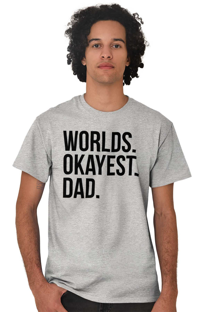 Worlds Okayest Dad T Shirt-Direct To Garment Print-Brisco Baby