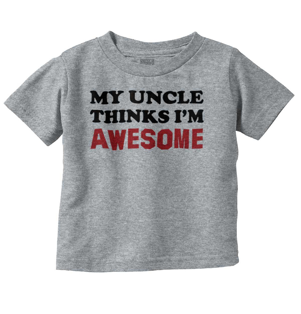 Uncle Thinks I'm Awesome Infant Toddler T Shirt-Direct To Garment Print-Brisco Baby