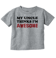 Uncle Thinks I'm Awesome Infant Toddler T Shirt-Direct To Garment Print-Brisco Baby