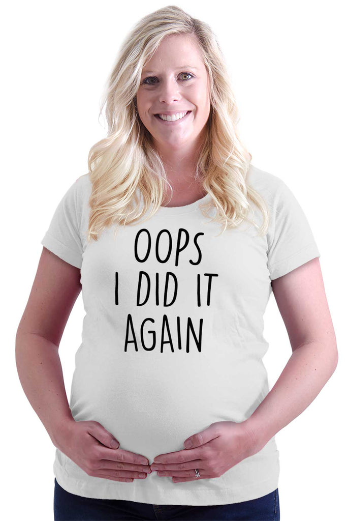 Oops I Did It Again Maternity T-Shirt-Direct To Garment Print-Brisco Baby