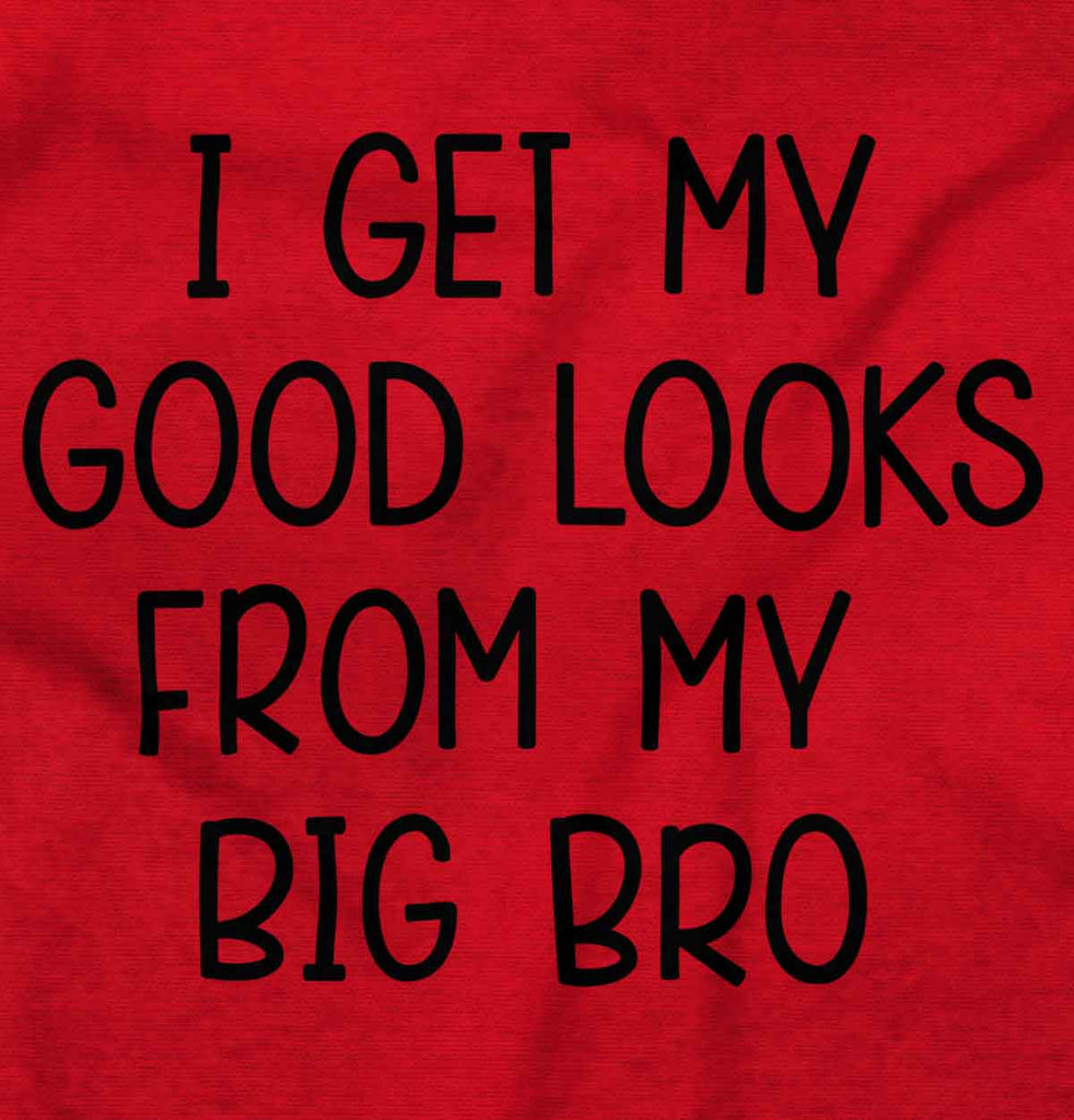 Good Looks From My Big Bro Infant Toddler T Shirt-Direct To Garment Print-Brisco Baby