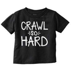 Crawl So Hard Infant Toddler T Shirt-Direct To Garment Print-Brisco Baby