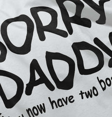 Sorry Daddy Infant Toddler T Shirt-Direct To Garment Print-Brisco Baby
