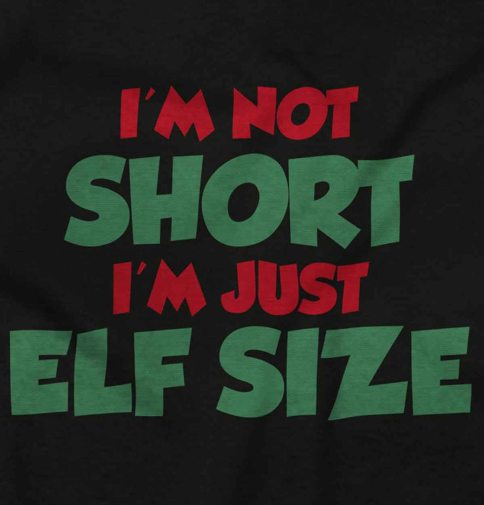 Not Short Elf Size Infant Toddler T Shirt-Direct To Garment Print-Brisco Baby