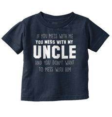 Mess With My Uncle Infant Toddler T Shirt-Direct To Garment Print-Brisco Baby