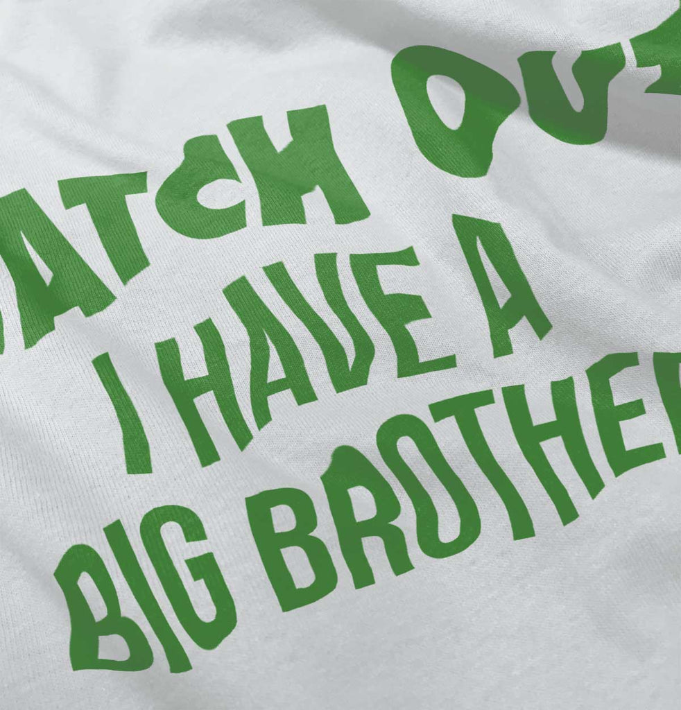 Watch Out I Have A Big Brother Infant Toddler T Shirt-Direct To Garment Print-Brisco Baby