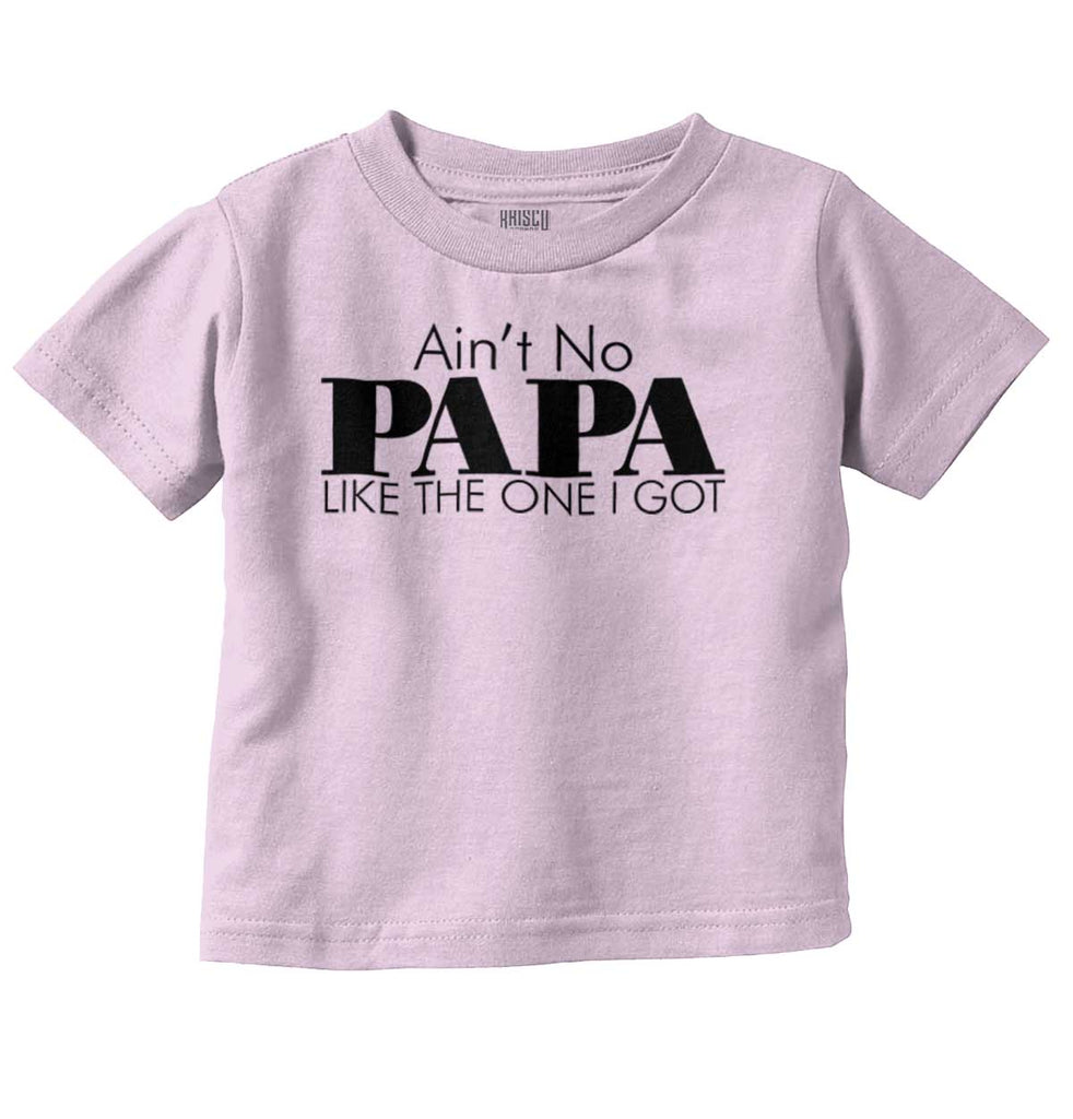 Ain't No Papa Like Mine Infant Toddler T Shirt-Direct To Garment Print-Brisco Baby