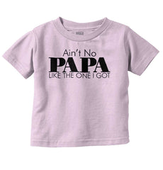 Ain't No Papa Like Mine Infant Toddler T Shirt-Direct To Garment Print-Brisco Baby