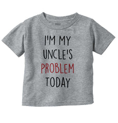 My Uncle's Problem Today Infant Toddler T Shirt-Direct To Garment Print-Brisco Baby