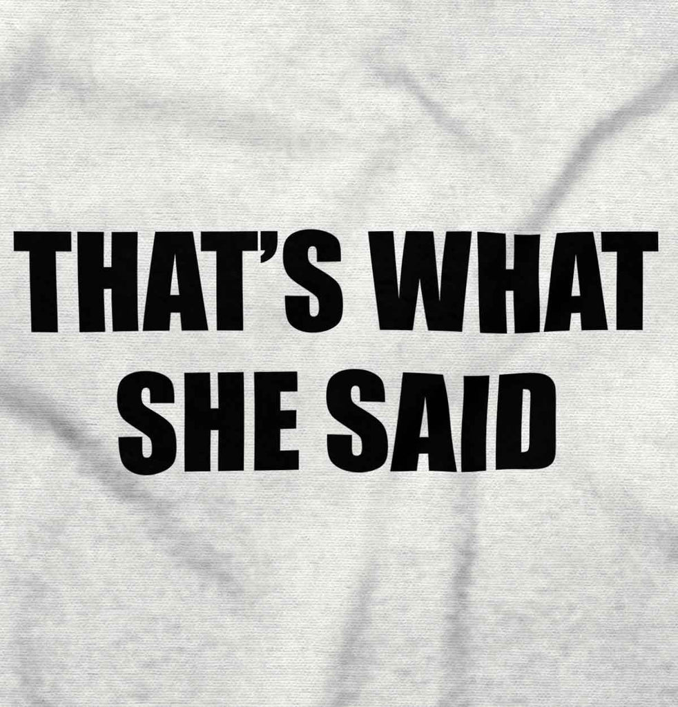 That’s What She Said Infant Toddler T Shirt-Direct To Garment Print-Brisco Baby