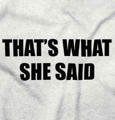 That’s What She Said Infant Toddler T Shirt-Direct To Garment Print-Brisco Baby
