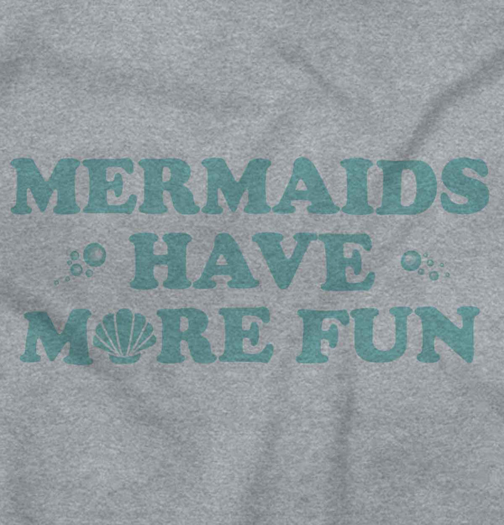 Mermaids Have More Fun Infant Toddler T Shirt-Direct To Garment Print-Brisco Baby