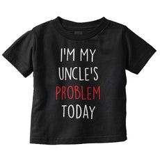 My Uncle's Problem Today Infant Toddler T Shirt-Direct To Garment Print-Brisco Baby