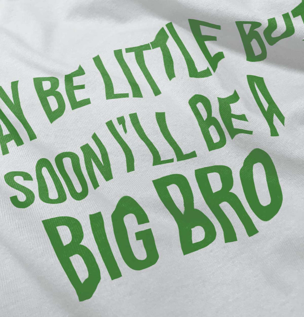 I May Be Little But Soon I'll Be A Big Bro Infant Toddler T Shirt-Direct To Garment Print-Brisco Baby
