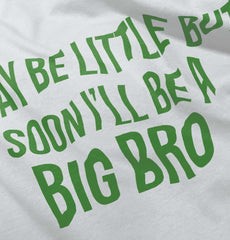 I May Be Little But Soon I'll Be A Big Bro Infant Toddler T Shirt-Direct To Garment Print-Brisco Baby