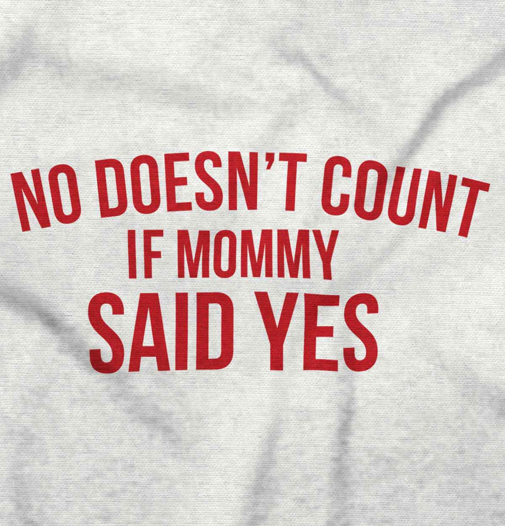 No Doesn't Count Mommy Said Yes Infant Toddler T Shirt-Direct To Garment Print-Brisco Baby