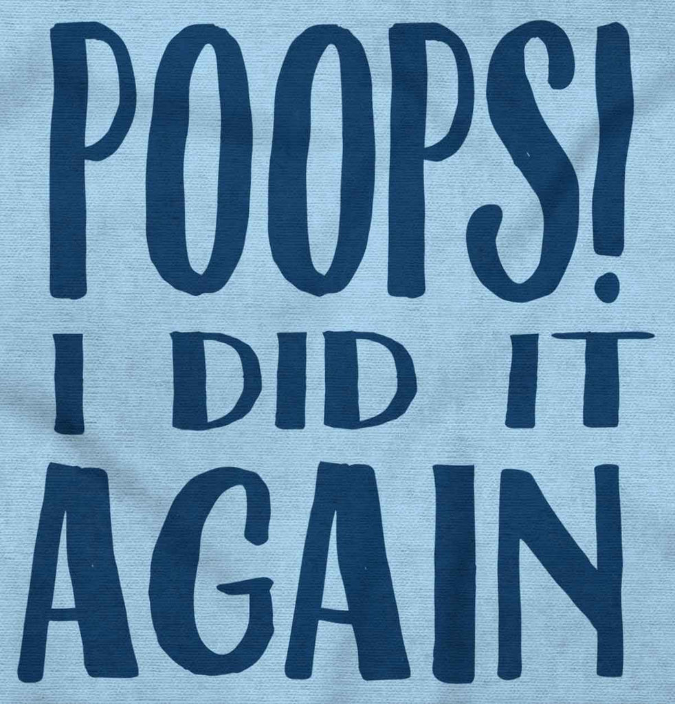 Poops I Did It Again Infant Toddler T Shirt-Direct To Garment Print-Brisco Baby