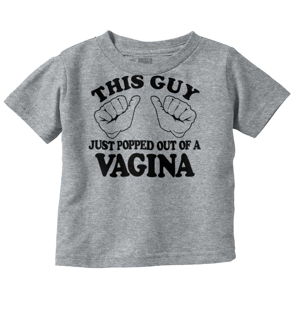 Popped Out of Vagina Infant Toddler T Shirt-Direct To Garment Print-Brisco Baby