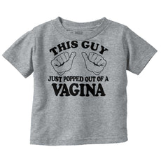 Popped Out of Vagina Infant Toddler T Shirt-Direct To Garment Print-Brisco Baby
