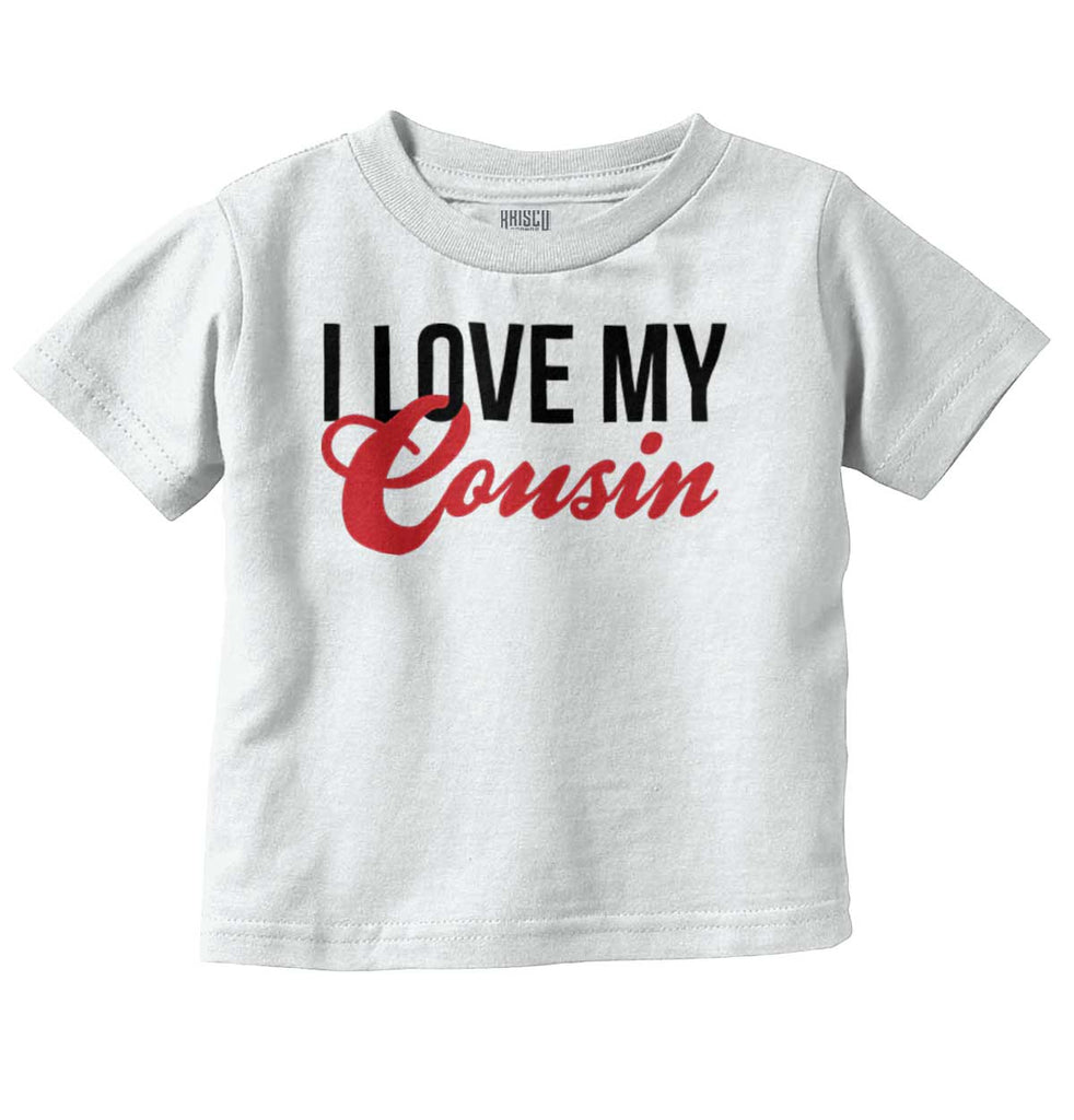 Love My Cousin Infant Toddler T Shirt-Direct To Garment Print-Brisco Baby