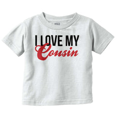 Love My Cousin Infant Toddler T Shirt-Direct To Garment Print-Brisco Baby
