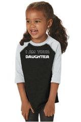 I Am Your Daughter Toddler Baseball-Direct To Garment Print-Brisco Baby