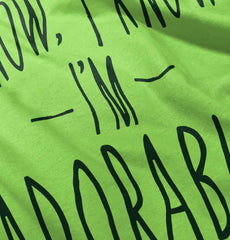 I Know I'm Adorable Infant Toddler T Shirt-Direct To Garment Print-Brisco Baby