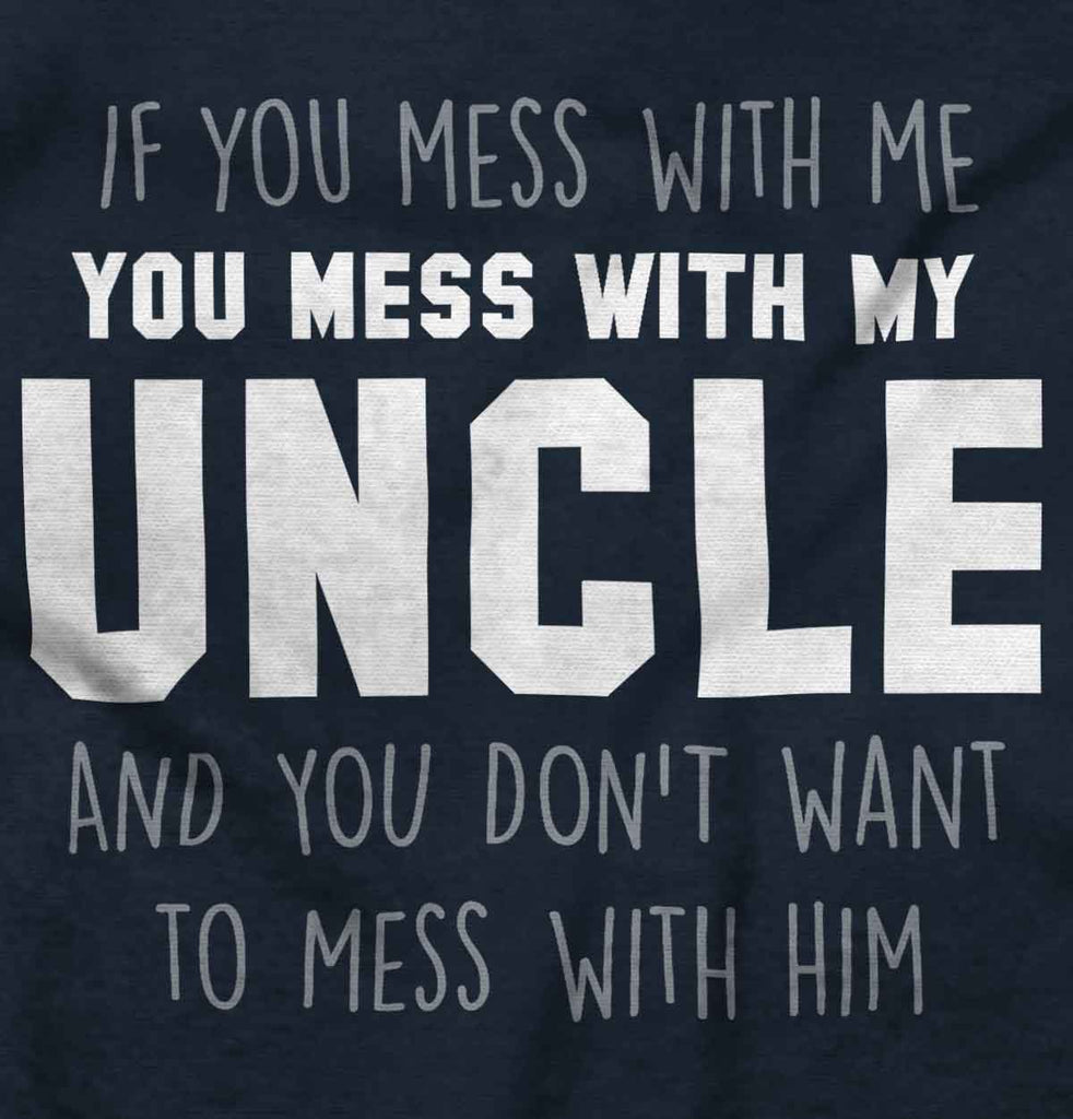 Mess With My Uncle Infant Toddler T Shirt-Direct To Garment Print-Brisco Baby