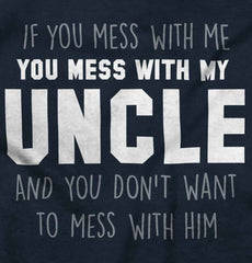 Mess With My Uncle Infant Toddler T Shirt-Direct To Garment Print-Brisco Baby