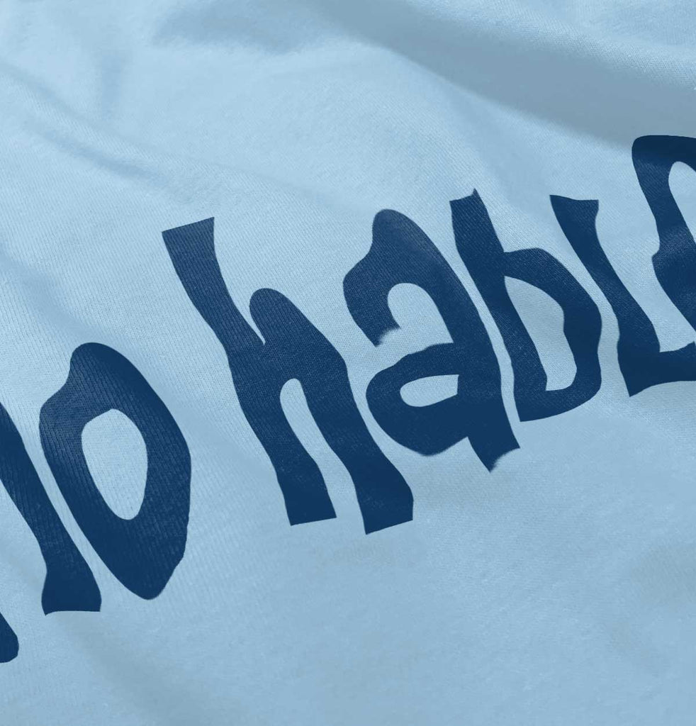 No Hablo Infant Toddler T Shirt-Direct To Garment Print-Brisco Baby