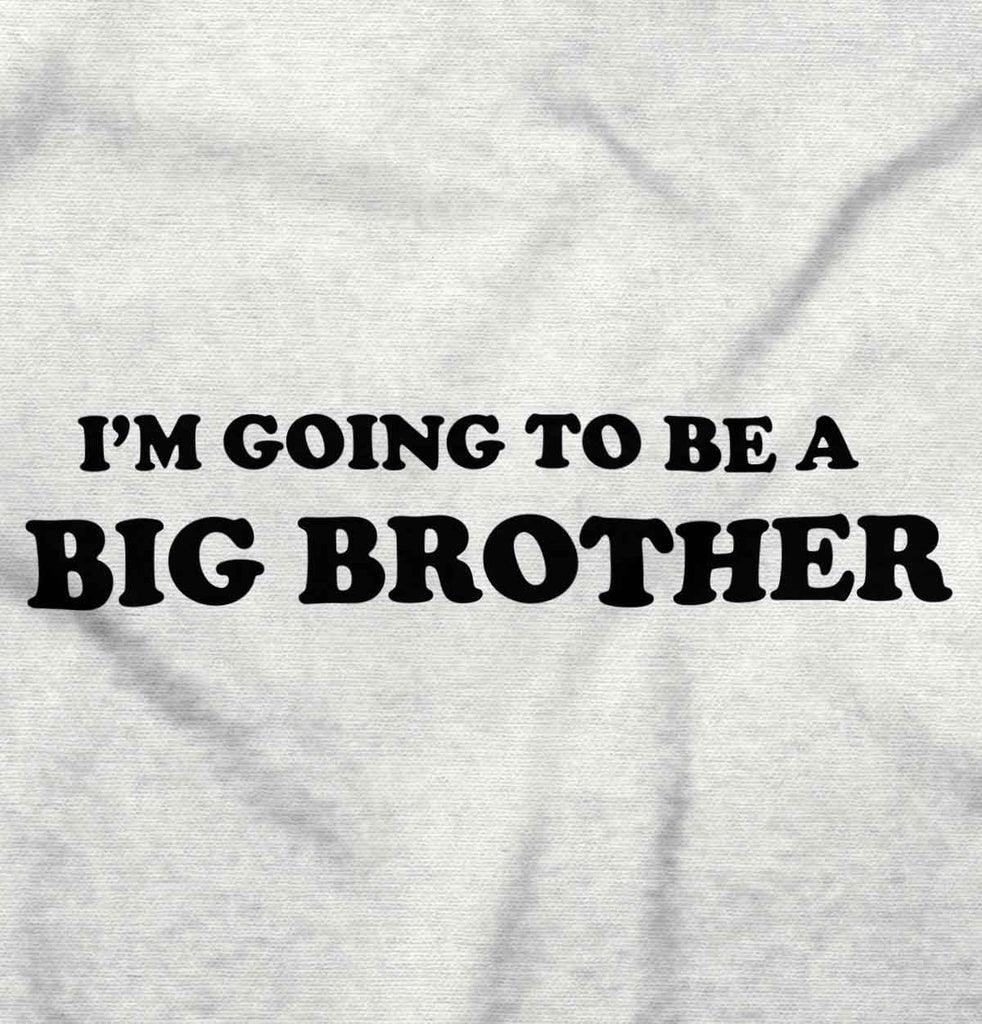 I'm Going To Be A Big Brother Infant Toddler T Shirt-Direct To Garment Print-Brisco Baby