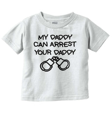 Arrest Your Daddy Infant Toddler T Shirt-Direct To Garment Print-Brisco Baby