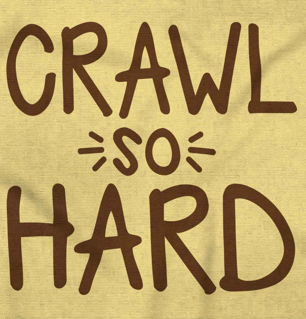Crawl So Hard Infant Toddler T Shirt-Direct To Garment Print-Brisco Baby