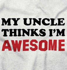 Uncle Thinks I'm Awesome Infant Toddler T Shirt-Direct To Garment Print-Brisco Baby