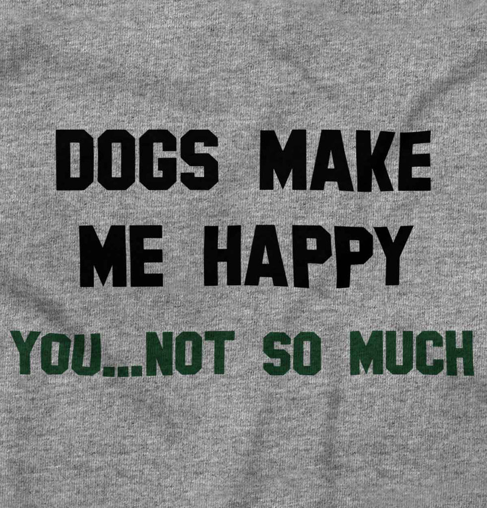 Dogs Make Me Happy Infant Toddler T Shirt-Direct To Garment Print-Brisco Baby