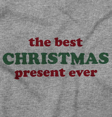Best Christmas Present Infant Toddler T Shirt-Direct To Garment Print-Brisco Baby
