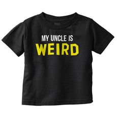 My Uncle Is Weird Infant Toddler T Shirt-Direct To Garment Print-Brisco Baby