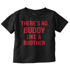 No Buddy Like A Brother Infant Toddler T Shirt-Direct To Garment Print-Brisco Baby