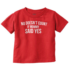 No Doesn't Count Mommy Said Yes Infant Toddler T Shirt-Direct To Garment Print-Brisco Baby