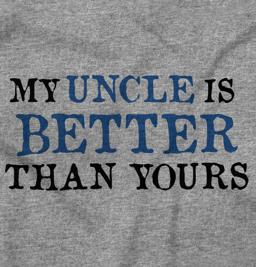 My Uncle Is Better Than Yours Infant Toddler T Shirt-Direct To Garment Print-Brisco Baby